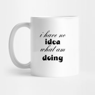 i have no idea what am doing funny saying, funny hoodies, funny relatable quote Mug